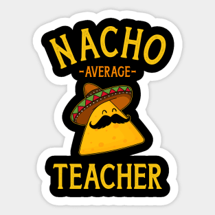 Nacho average teacher for Cinco de Mayo school costume Sticker